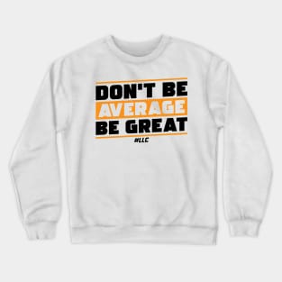 Don't Be Average, Be Great. Black Text. Be Better. Improve. Crewneck Sweatshirt